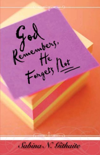 Cover for Sabina N. Githaite · God Remembers, He Forgets Not (Paperback Book) (2007)