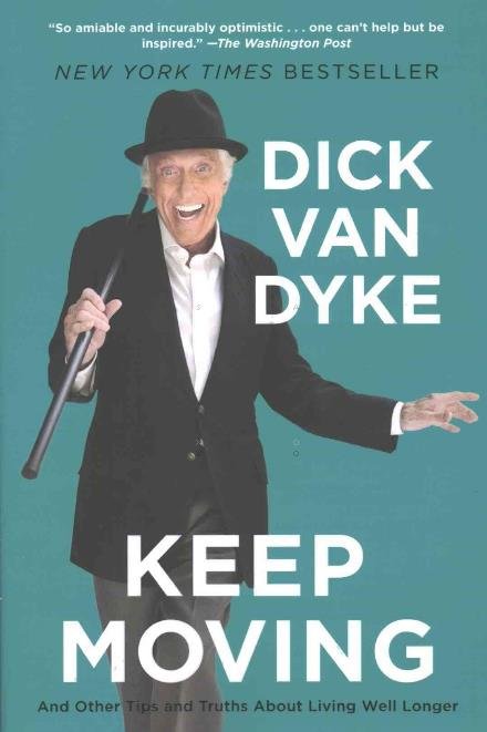 Cover for Dick Van Dyke · Keep Moving: And Other Tips and Truths About Living Well Longer (Paperback Book) (2016)