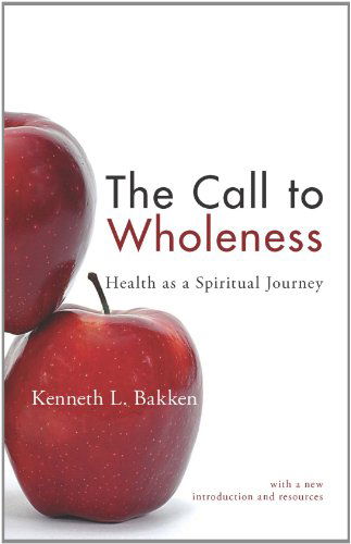 Cover for Kenneth L. Bakken · The Call to Wholeness: Health As a Spiritual Journey: with a New Introduction and Resources (Paperback Book) (2009)