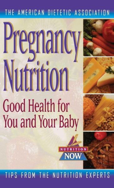 Cover for The American Dietetic Association · Pregnancy Nutrition: Good Health for You and Your Baby (The Nutrition Now Series) (Innbunden bok) (1998)