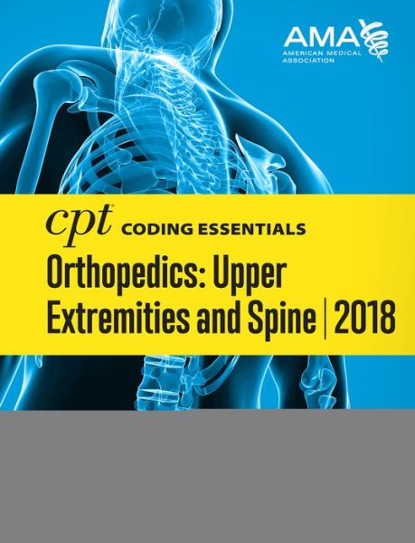 Cover for American Medical Association · CPT (R) Coding Essentials for Orthopedics: Upper Extremities and Spine 2018 (Spiral Book) (2017)