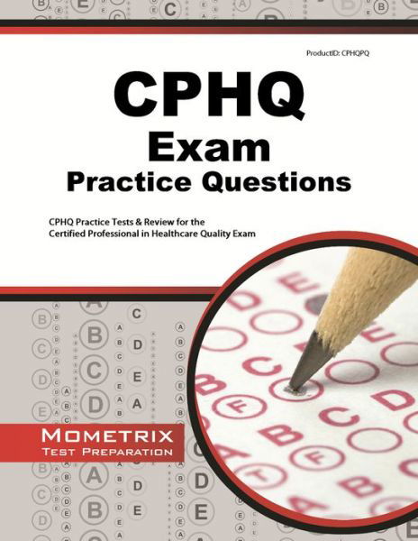 Cover for Cphq Exam Secrets Test Prep Team · Cphq Exam Practice Questions: Cphq Practice Tests &amp; Review for the Certified Professional in Healthcare Quality Exam (Pocketbok) (2023)