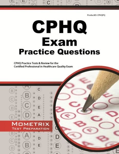 Cphq Exam Practice Questions: Cphq Practice Tests & Review for the Certified Professional in Healthcare Quality Exam - Cphq Exam Secrets Test Prep Team - Livres - Mometrix Media LLC - 9781627332118 - 31 janvier 2023