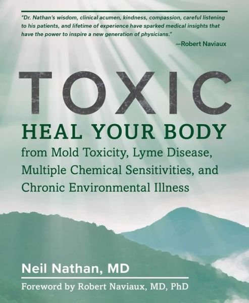 Cover for Neil Nathan · Toxic: Heal Your Body from Mold Toxicity, Lyme Disease, Multiple Chemical Sensitivities, and Chronic Environmental Illness (Paperback Bog) (2018)