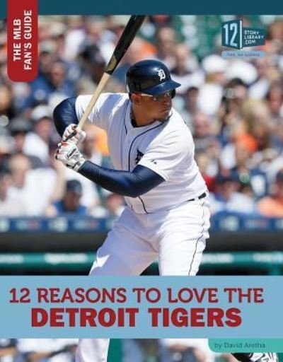 Cover for David Aretha · 12 Reasons to Love the Detroit Tigers (Innbunden bok) (2016)