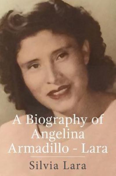 Cover for Silvia Lara · A Biography of Angelina Armadillo-Lara (Paperback Book) (2018)