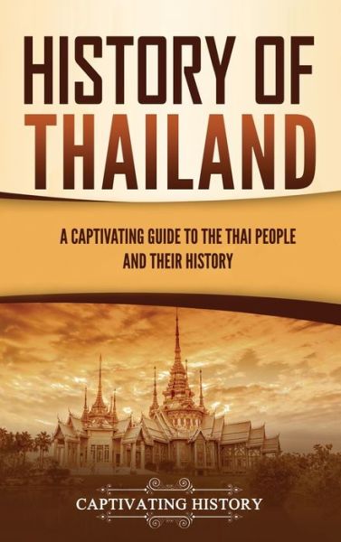 Cover for Captivating History · History of Thailand: A Captivating Guide to the Thai People and Their History (Hardcover Book) (2021)