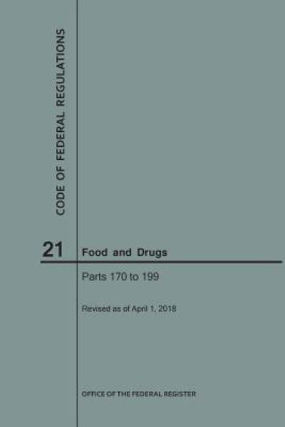 Code of Federal Regulations Title 21, Food and Drugs, Parts 170-199, 2018 - Nara - Książki - Claitor's Publishing Division - 9781640243118 - 1 kwietnia 2018