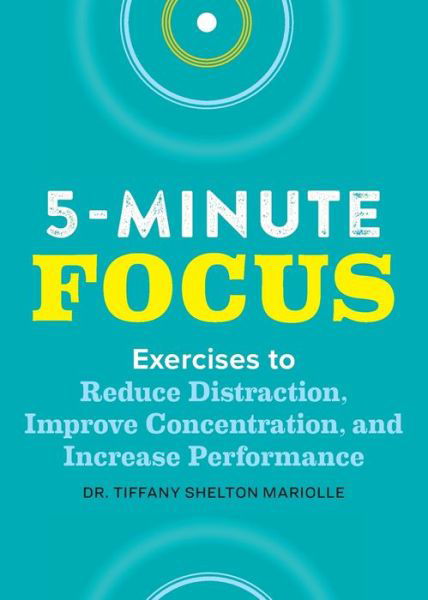 Five-Minute Focus - Tiffany Shelton - Libros - Rockridge Press - 9781641527118 - 17 de diciembre de 2019