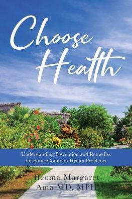 Cover for Ifeoma Margaret Ama MD Mph · Choose Health: Understanding Prevention and Remedies for Some Common Health Problems (Paperback Book) (2019)