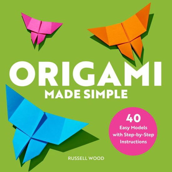 Cover for Russell Wood · Origami Made Simple: 40 Easy Models with Step-by-Step Instructions (Paperback Book) (2020)