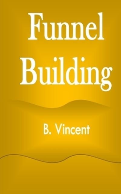 Cover for B Vincent · Funnel Building (Taschenbuch) (2021)