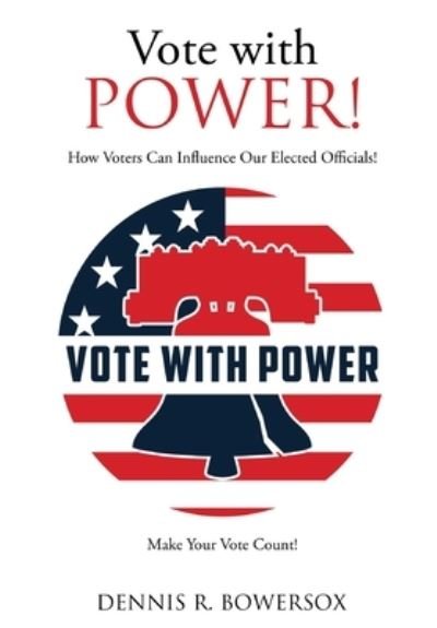 Cover for Dennis R Bowersox · Vote with POWER! (Hardcover Book) (2021)
