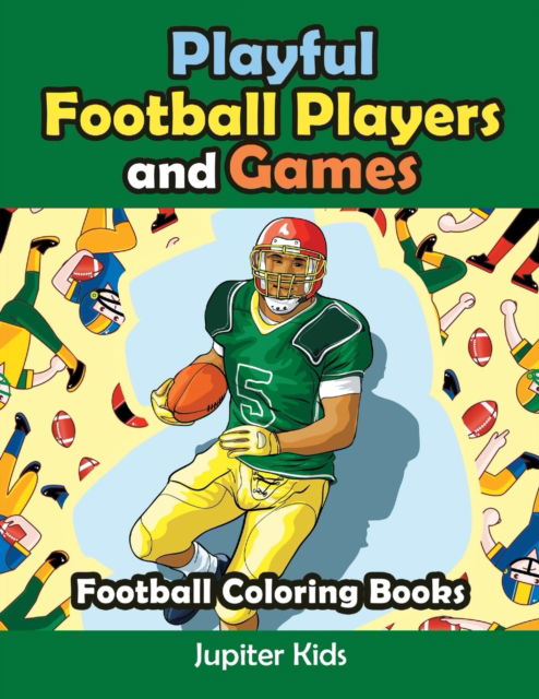Cover for Jupiter Kids · Playful Football Players and Games: Football Coloring Books (Paperback Book) (2016)