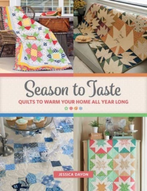 Cover for Jessica Dayon · Season to Taste: Quilts to Warm Your Home All Year Long (Paperback Book) (2020)
