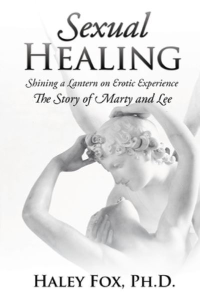 Sexual Healing : Shining a Lantern on Erotic Experience - Haley Fox - Kirjat - Paperchase Solution - 9781685471118 - keskiviikko 29. kesäkuuta 2022