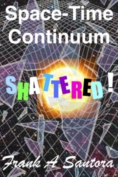 Frank Santora · Space-Time Continuum Shattered! (Bog) (2019)