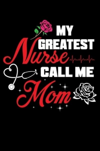 Cover for Unique Publications · My Greatest Nurse Call Me Mom (Paperback Book) (2019)