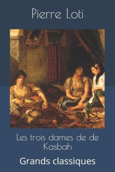 Cover for Pierre Loti · Les trois dames de de Kasbah (Paperback Book) (2019)