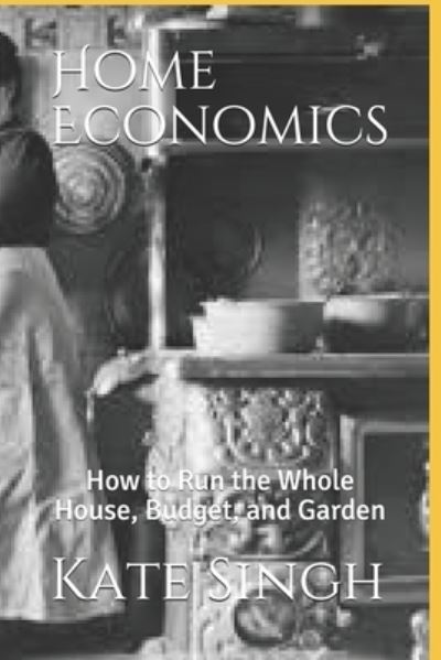 Home Economics - Kate Singh - Books - Independently Published - 9781701355118 - October 18, 2019