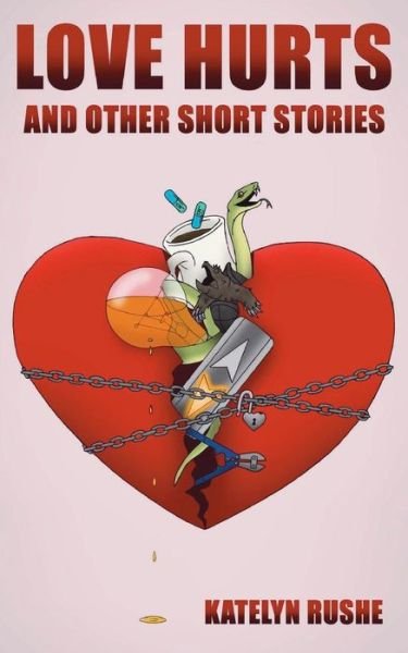 Cover for Katelyn Rushe · Love Hurts and Other Short Stories (Taschenbuch) (2018)