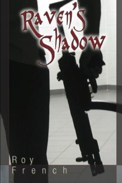 Raven's Shadow - Roy French - Books - Independently Published - 9781718016118 - August 1, 2018