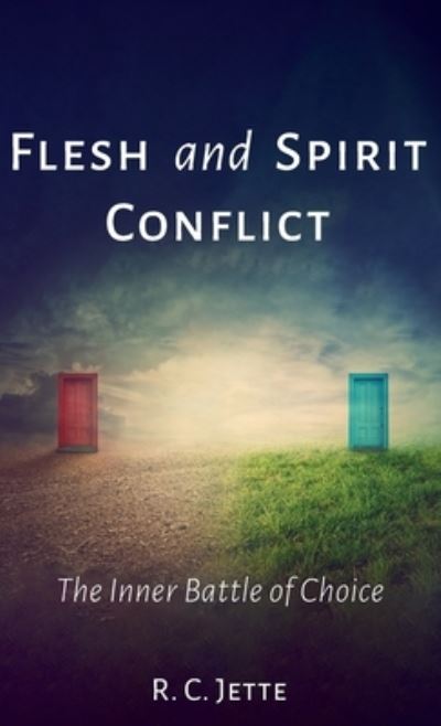 Cover for R C Jette · Flesh and Spirit Conflict: The Inner Battle of Choice (Hardcover Book) (2020)