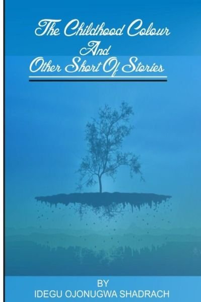 Cover for Bro Shadrach Ojonugwa Idegu · The Childhood Colour and Other Short Stories (Paperback Book) (2018)