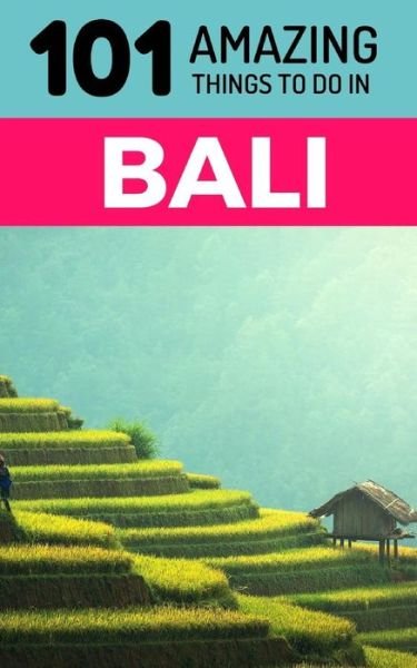 Cover for 101 Amazing Things · 101 Amazing Things to Do in Bali (Paperback Book) (2018)