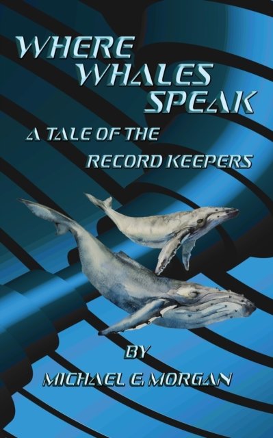Cover for Michael E Morgan · Where Whales Speak, A Tale of the Record Keepers (Pocketbok) (2021)