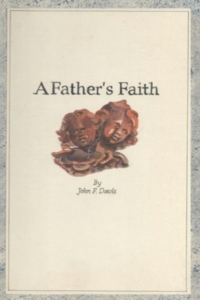 Cover for John F Davis · A Father's Faith (Paperback Book) (2019)