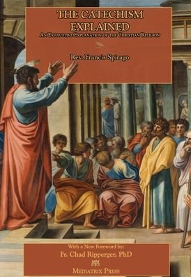 Cover for Francis Spirago · The Catechism Explained (Hardcover Book) (2020)