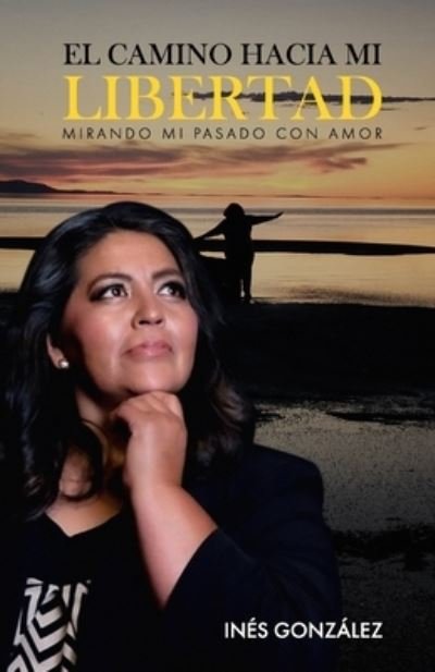 Cover for Ines Gonzalez · El Camino Hacia Mi Libertad (Paperback Bog) (2021)