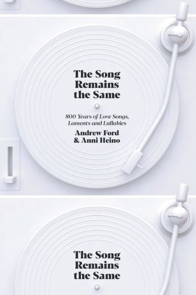 The Song Remains the Same: 800 Years of Love Songs, Laments and Lullabies - Andrew Ford - Books - Black Inc. - 9781760640118 - November 25, 2019