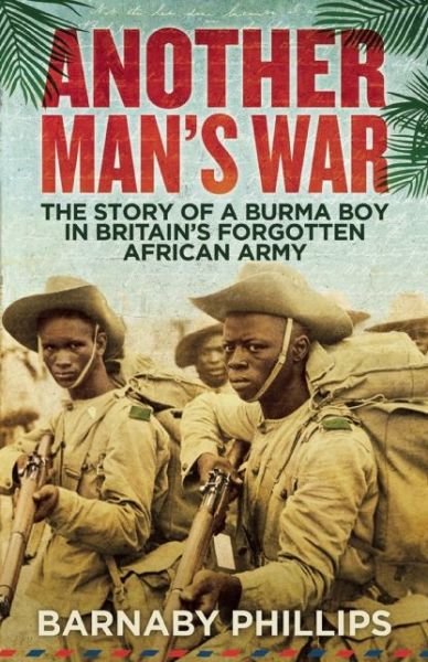 Cover for Barnaby Phillips · Another Man's War: The Story of a Burma Boy in Britain's Forgotten African Army (Paperback Book) (2015)