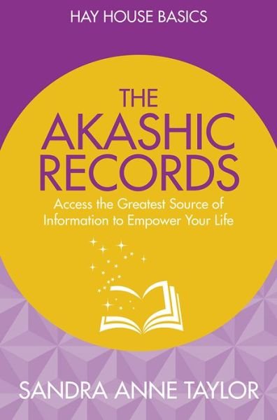 Cover for Sandra Anne Taylor · The Akashic Records: Unlock the Infinite Power, Wisdom and Energy of the Universe - Hay House Basics (Pocketbok) (2016)