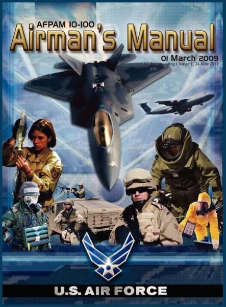 Cover for United States Air Force · Airman's Manual Afpam 10-100. 01 March 2009, Incorporating Change 1, 24 June 2011 (Hardcover Book) (2012)