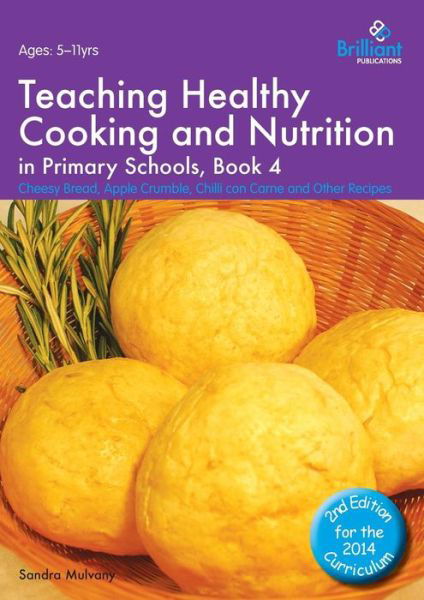 Cover for Sandra Mulvany · Teaching Healthy Cooking and Nutrition in Primary Schools, Book 4 2nd edition: Cheesy Bread, Apple Crumble, Chilli con Carne and Other Recipes - Healthy Cooking (Primary) (Paperback Book) [2 Revised edition] (2014)