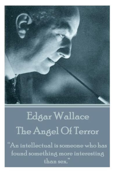 Cover for Edgar Wallace · Edgar Wallace - the Angel of Terror: &quot;An Intellectual is Someone Who Has Found Something More Interesting Than Sex.&quot;  (Taschenbuch) (2014)