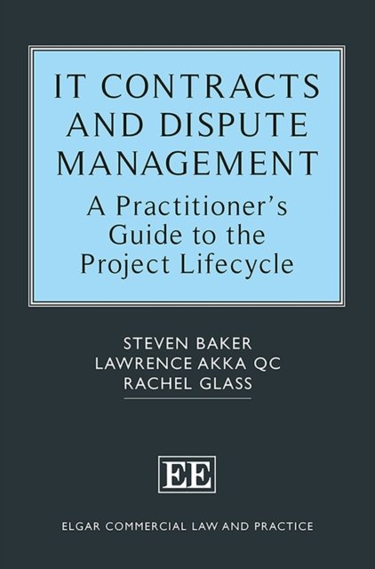 Cover for Steven Baker · IT Contracts and Dispute Management: A Practitioner's Guide to the Project Lifecycle - Elgar Commercial Law and Practice series (Hardcover Book) (2018)