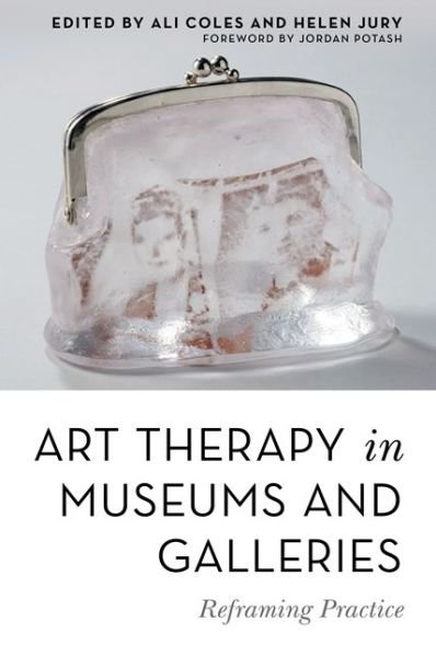 Cover for Ali Coles · Art Therapy in Museums and Galleries: Reframing Practice (Paperback Book) (2020)