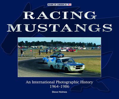 Cover for Steve Holmes · Racing Mustangs: An International Photographic History 1964-1986 - Made in America (Hardcover Book) (2020)