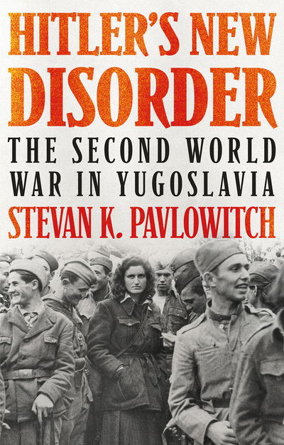 Cover for Stevan K. Pavlowitch · Hitler's New Disorder: The Second World War in Yugoslavia (Pocketbok) (2020)