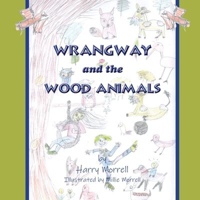 Cover for Harry Morrell · Wrangway and the Wood Animals (Book) (2023)