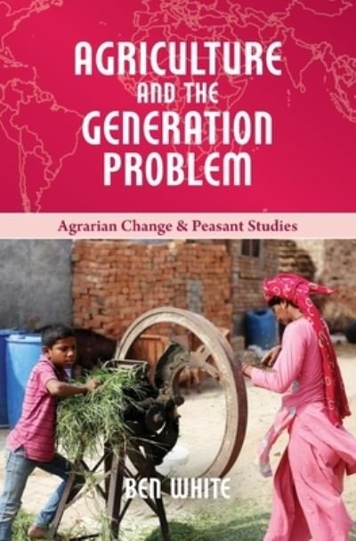 Cover for Ben White · Agriculture and the Generation Problem - Agrarian Change &amp; Peasant Studies (Paperback Book) (2020)