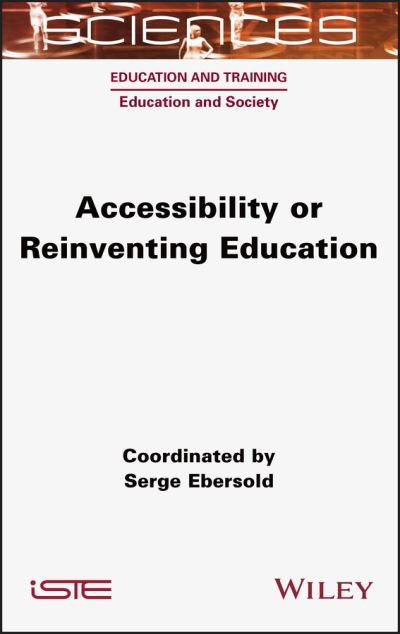 Accessibility or Reinventing Education - S Ebersold - Kirjat - ISTE Ltd - 9781789450118 - perjantai 7. toukokuuta 2021