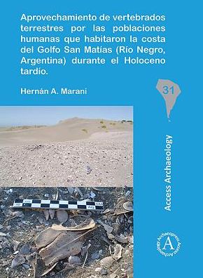 Cover for Hernan A. Marani · Aprovechamiento de vertebrados terrestres por las poblaciones humanas que habitaron la costa del Golfo San Matias (Rio Negro, Argentina) durante el Holoceno tardio - South American Archaeology Series (Paperback Book) (2018)