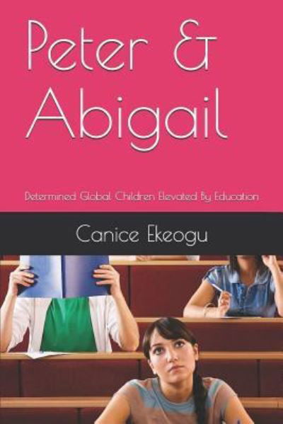 Peter & Abigail - Canice Ekeogu - Książki - Independently Published - 9781794144118 - 15 stycznia 2019