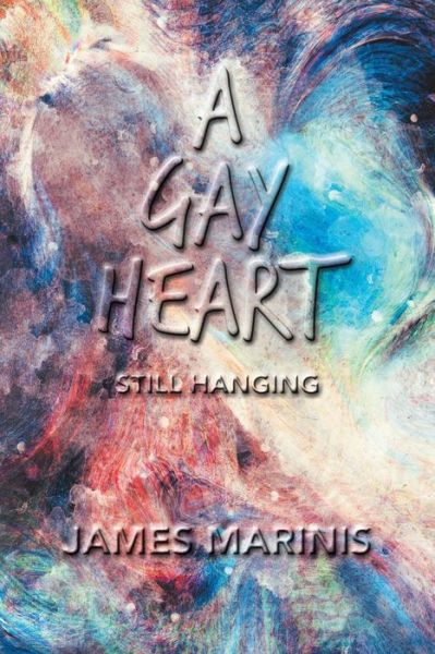 Cover for James Marinis · A Gay Heart: Still Hanging (Paperback Book) (2020)