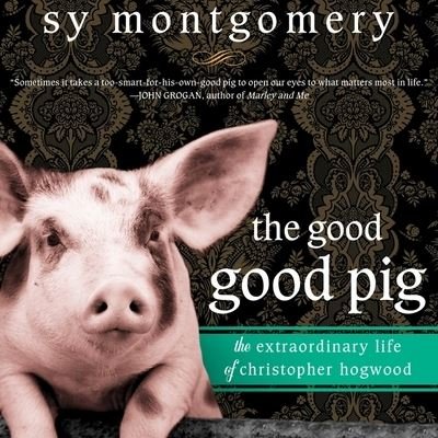 Cover for Sy Montgomery · The Good Good Pig Lib/E (CD) (2016)